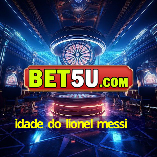 idade do lionel messi